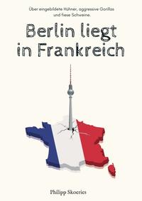 Vorderes Coverbild Berlin liegt in Frankreich