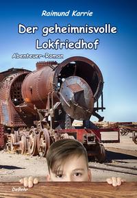 Vorderes Coverbild Der geheimnisvolle Lokfriedhof - Abenteuer-Roman