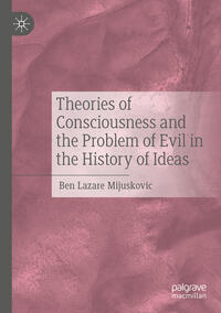Vorderes Coverbild Theories of Consciousness and the Problem of Evil in the History of Ideas