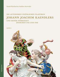 Vorderes Coverbild Die autonomen figürlichen Plastiken Johann Joachim Kaendlers und seiner Werkstatt zwischen 1731 und 1748