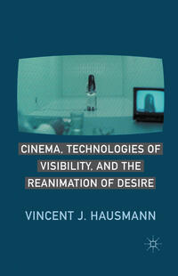 Vorderes Coverbild Cinema, Technologies of Visibility, and the Reanimation of Desire