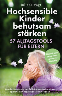 Vorderes Coverbild Hochsensible Kinder behutsam stärken: 57 Alltagstools für Eltern