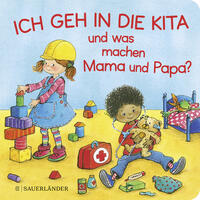 Vorderes Coverbild Ich geh in die Kita und was machen Mama und Papa?