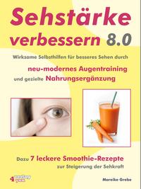 Vorderes Coverbild Sehstärke verbessern 8.0 - Wirksame Selbsthilfen für besseres Sehen durch neu-modernes Augentraining und gezielte Nahrungsergänzung