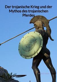 Vorderes Coverbild Der trojanische Krieg und der Mythos des trojanischen Pferdes