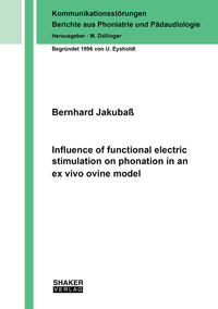 Vorderes Coverbild Influence of functional electric stimulation on phonation in an ex vivo ovine model