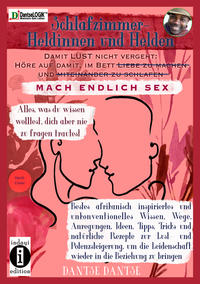 Vorderes Coverbild Schlafzimmer-Heldinnen und -Helden! Damit Lust nicht vergeht: Höre auf, im Bett Liebe zu machen und miteinander zu schlafen. MACH ENDLICH SEX. Alles, was du wissen wolltest, dich aber nicht zu fragen trautest.