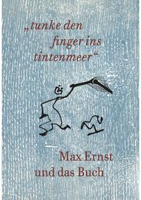 Vorderes Coverbild Max Ernst und das Buch. „tunke den finger ins tintenmeer“ Schriftenreihe der Kunst- und Museumsbibliothek der Stadt Ko¨ln Band 7/2019