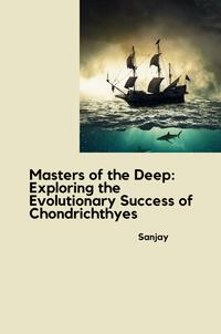 Vorderes Coverbild Masters of the Deep: Exploring the Evolutionary Success of Chondrichthyes