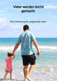 Vorderes Coverbild Vater werden leicht gemacht - Eine Anleitung für angehende Väter