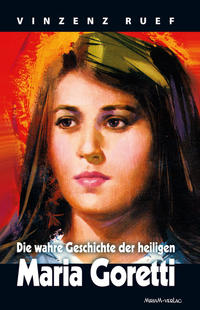 Vorderes Coverbild Die wahre Geschichte der heiligen Maria Goretti