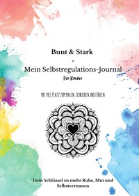 Vorderes Coverbild Natürlich wachsen - Eltern Herz Reihe, Raus aus der Windelfalle,... / Bunt &amp; Stark – Mein Selbstregulations-Journal für Kinder: Mit viel Platz zum Malen, Schreiben und Fühlen