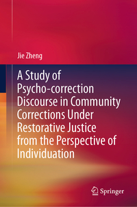 Vorderes Coverbild A Study of Psycho-correction Discourse in Community Corrections Under Restorative Justice from the Perspective of Individuation