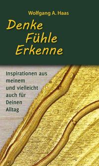 Vorderes Coverbild Denke – Fühle – Erkenne: Inspirationen aus meinem und vielleicht für Deinen Alltag