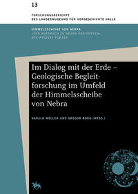Vorderes Coverbild Im Dialog mit der Erde – Geologische Begleitforschung im Umfeld der Himmelsscheibe von Nebra (Forschungsberichte des Landesmuseums für Vorgeschichte Halle 13)