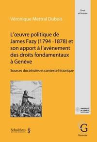 Vorderes Coverbild L'oeuvre politique de James Fazy (1794 - 1878) et son apport à l'avènement des droits fondamentaux à Genève