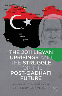 Vorderes Coverbild The 2011 Libyan Uprisings and the Struggle for the Post-Qadhafi Future