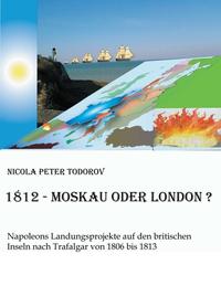 Vorderes Coverbild 1812 - Moskau oder London?