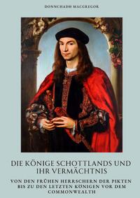 Vorderes Coverbild Die Könige Schottlands und ihr Vermächtnis