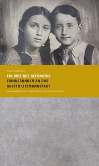 Vorderes Coverbild »Ein riesiges Gefängnis. Erinnerungen an das Ghetto Litzmannstadt«