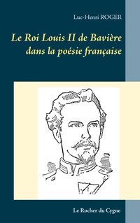 Vorderes Coverbild Le Roi Louis II de Bavière dans la poésie française