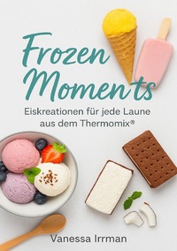 Vorderes Coverbild Frozen Moments – Eiskreationen für jede Laune aus dem Thermomix®
