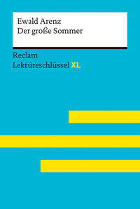 Vorderes Coverbild Der große Sommer von Ewald Arenz: Lektüreschlüssel mit Inhaltsangabe, Interpretation, Prüfungsaufgaben mit Lösungen, Lernglossar. (Reclam Lektüreschlüssel XL)