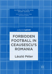 Vorderes Coverbild Forbidden Football in Ceausescu’s Romania