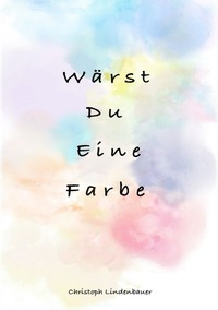 Vorderes Coverbild Wärst du eine Farbe