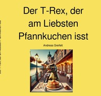 Vorderes Coverbild Spannende Bücher für Anfänger / Der T-Rex der am Liebsten Pfannkuchen isst