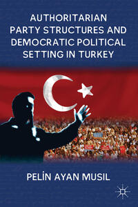 Vorderes Coverbild Authoritarian Party Structures and Democratic Political Setting in Turkey