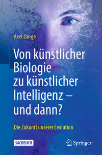 Vorderes Coverbild Von künstlicher Biologie zu künstlicher Intelligenz - und dann?