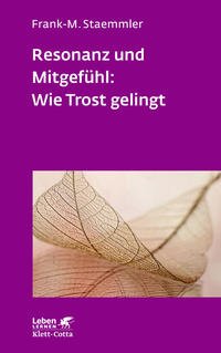 Vorderes Coverbild Resonanz und Mitgefühl: Wie Trost gelingt (Leben Lernen, Bd. 322)