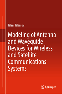 Vorderes Coverbild Modeling of Antenna and Waveguide Devices for Wireless and Satellite Communications Systems