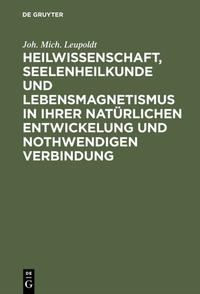Vorderes Coverbild Heilwissenschaft, Seelenheilkunde und Lebensmagnetismus in ihrer natürlichen Entwickelung und nothwendigen Verbindung
