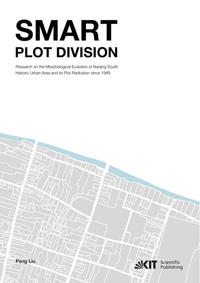 Vorderes Coverbild Smart Plot Division, Research on the Morphological Evolution of Nanjing South Historic Urban Area and its Plot Redivision since 1949
