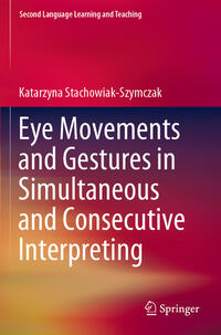Vorderes Coverbild Eye Movements and Gestures in Simultaneous and Consecutive Interpreting