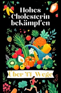 Vorderes Coverbild Über 44 Wege, um hohes Cholesterin zu bekämpfen