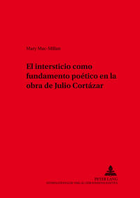 Vorderes Coverbild El intersticio como fundamento poético en la obra de Julio Cortázar