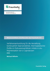 Vorderes Coverbild Verfahrensentwicklung für die Herstellung kontinuierlich faserverstärkter, thermoplastischer Profile im Pultrusionsverfahren mittels in-situ Polymerisation von epsilon-Caprolactam