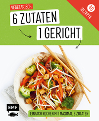 Vorderes Coverbild Genial einfach! 6 Zutaten - 1 Gericht: Vegetarisch