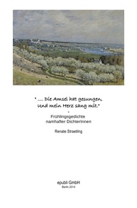Vorderes Coverbild ".. Die Amsel hat gesungen. Und mein Herz sang mit." - Frühlingsgedichte namhafter DichterInnen