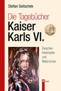 Vorderes Coverbild Die Tagebücher Kaiser Karl VI.