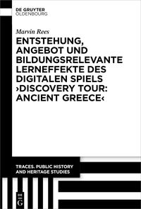 Vorderes Coverbild Entstehung, Angebot und bildungsrelevante Lerneffekte des Digitalen Spiels ›Discovery Tour: Ancient Greece‹