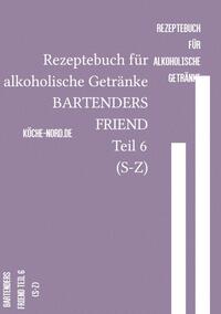 Vorderes Coverbild Rezeptebuch für alkoholische Getränke BARTENDERS FRIEND Teil 6 (S-Z)