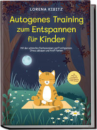Vorderes Coverbild Autogenes Training zum Entspannen für Kinder: Mit den schönsten Fantasiereisen sanft entspannen, Stress abbauen und Kraft tanken - inkl. Körperreise für progressive Muskelentspannung & Audio-Download