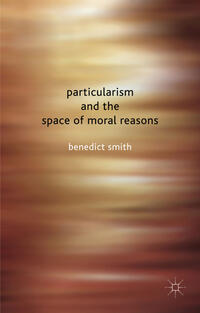Vorderes Coverbild Particularism and the Space of Moral Reasons