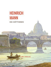 Vorderes Coverbild Heinrich Mann: Die Göttinnen. Vollständige Neuausgabe