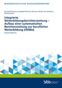 Vorderes Coverbild Integrierte Weiterbildungsberichterstattung – Aufbau einer systematischen Berichterstattung zur beruflichen Weiterbildung (iWBBe)