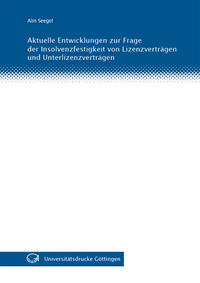 Vorderes Coverbild Aktuelle Entwicklungen zur Frage der Insolvenzfestigkeit von Lizenzverträgen und Unterlizenzverträgen